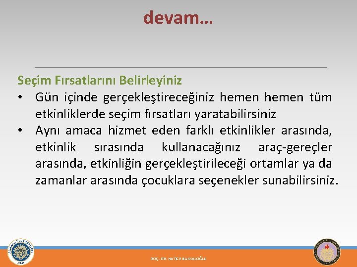 devam… Seçim Fırsatlarını Belirleyiniz • Gün içinde gerçekleştireceğiniz hemen tüm etkinliklerde seçim fırsatları yaratabilirsiniz