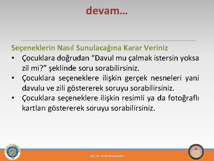 devam… Seçeneklerin Nasıl Sunulacağına Karar Veriniz • Çocuklara doğrudan “Davul mu çalmak istersin yoksa