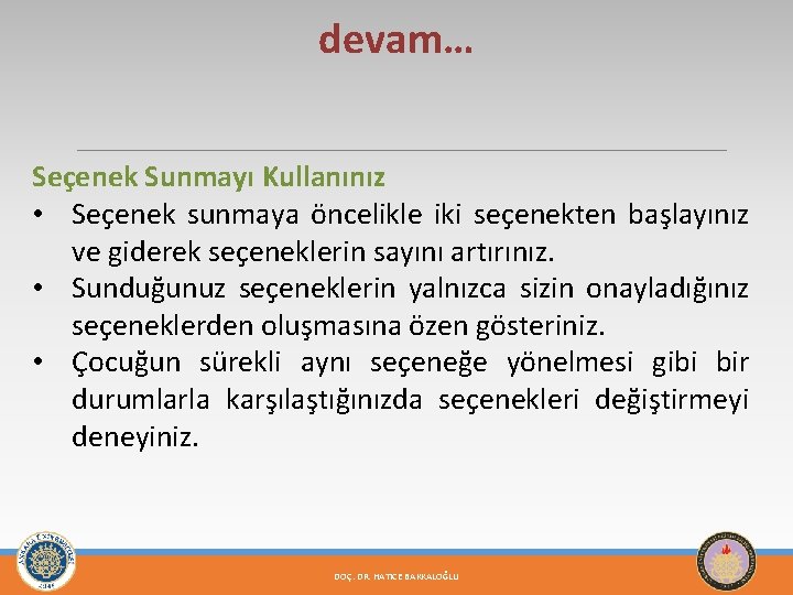 devam… Seçenek Sunmayı Kullanınız • Seçenek sunmaya öncelikle iki seçenekten başlayınız ve giderek seçeneklerin