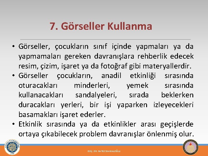 7. Görseller Kullanma • Görseller, çocukların sınıf içinde yapmaları ya da yapmamaları gereken davranışlara