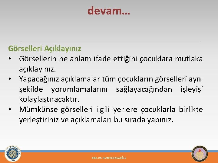 devam… Görselleri Açıklayınız • Görsellerin ne anlam ifade ettiğini çocuklara mutlaka açıklayınız. • Yapacağınız