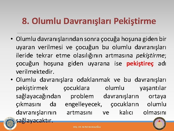 8. Olumlu Davranışları Pekiştirme • Olumlu davranışlarından sonra çocuğa hoşuna giden bir uyaran verilmesi