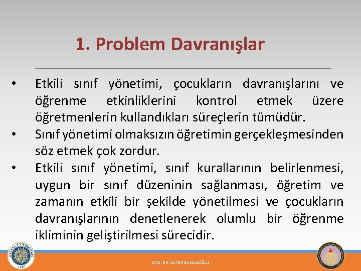 1. Problem Davranışlar • • • Etkili sınıf yönetimi, çocukların davranışlarını ve öğrenme etkinliklerini