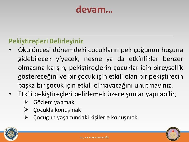 devam… Pekiştireçleri Belirleyiniz • Okulöncesi dönemdeki çocukların pek çoğunun hoşuna gidebilecek yiyecek, nesne ya