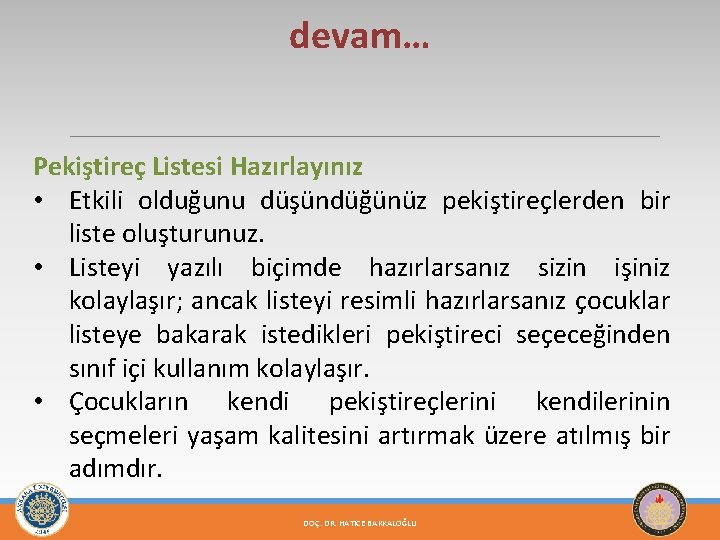 devam… Pekiştireç Listesi Hazırlayınız • Etkili olduğunu düşündüğünüz pekiştireçlerden bir liste oluşturunuz. • Listeyi