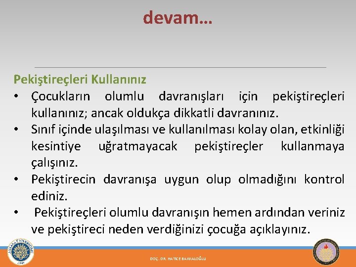 devam… Pekiştireçleri Kullanınız • Çocukların olumlu davranışları için pekiştireçleri kullanınız; ancak oldukça dikkatli davranınız.