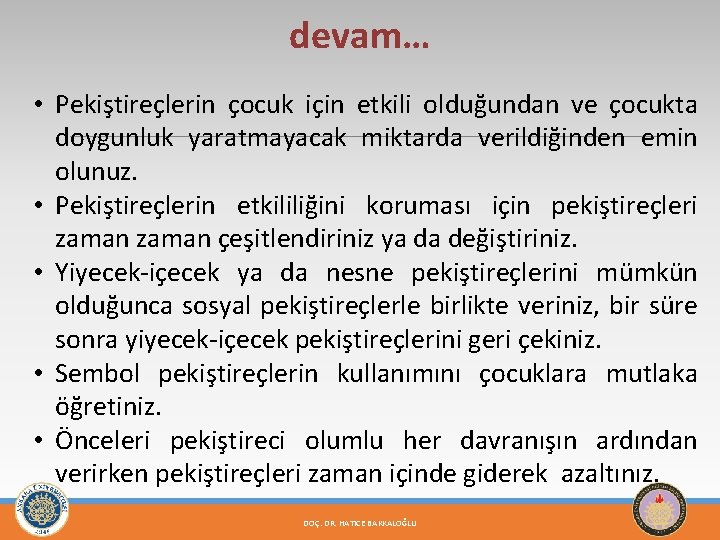 devam… • Pekiştireçlerin çocuk için etkili olduğundan ve çocukta doygunluk yaratmayacak miktarda verildiğinden emin