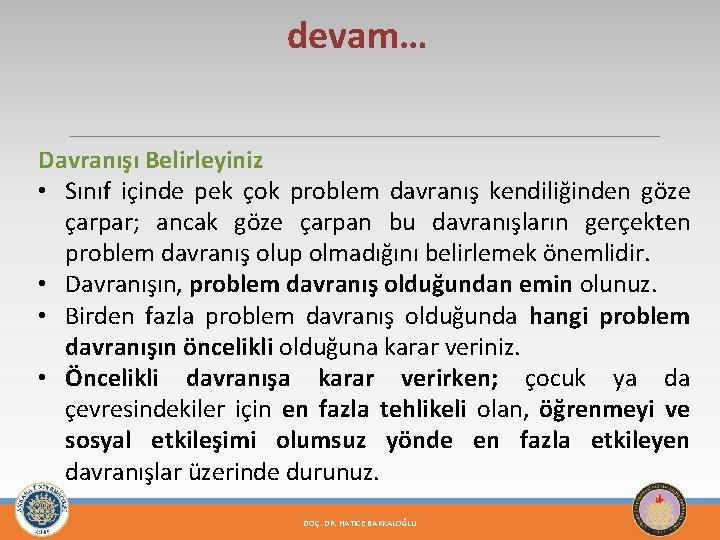 devam… Davranışı Belirleyiniz • Sınıf içinde pek çok problem davranış kendiliğinden göze çarpar; ancak