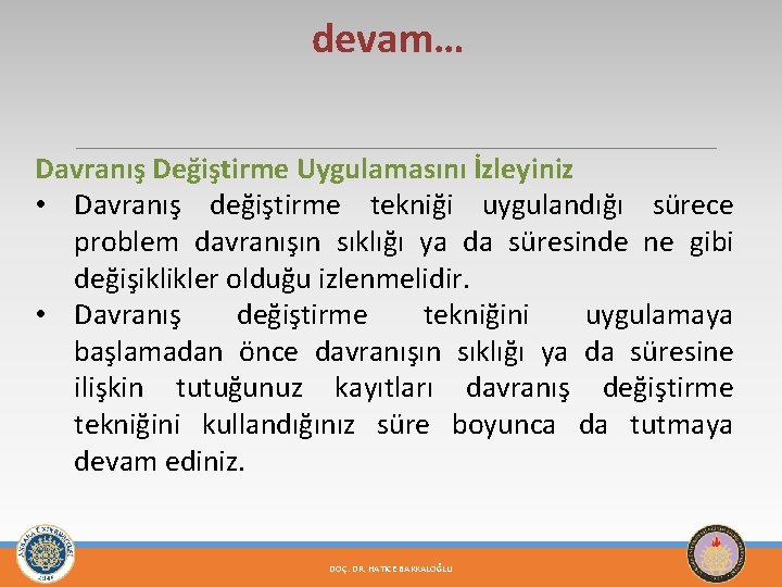 devam… Davranış Değiştirme Uygulamasını İzleyiniz • Davranış değiştirme tekniği uygulandığı sürece problem davranışın sıklığı