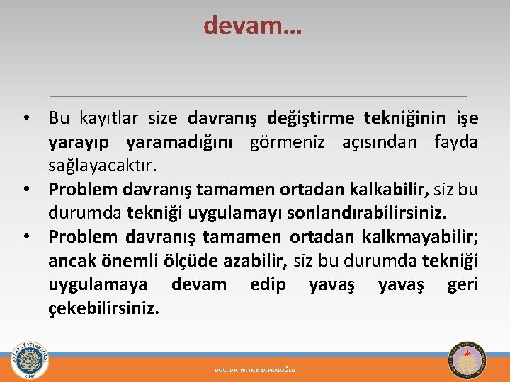 devam… • Bu kayıtlar size davranış değiştirme tekniğinin işe yarayıp yaramadığını görmeniz açısından fayda