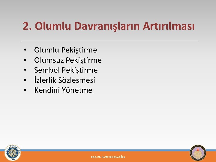 2. Olumlu Davranışların Artırılması • • • Olumlu Pekiştirme Olumsuz Pekiştirme Sembol Pekiştirme İzlerlik