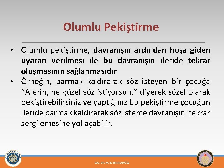 Olumlu Pekiştirme • Olumlu pekiştirme, davranışın ardından hoşa giden uyaran verilmesi ile bu davranışın