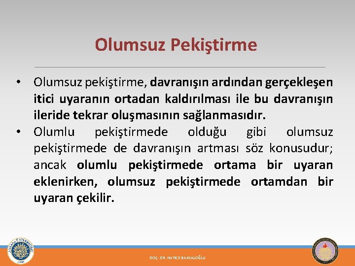 Olumsuz Pekiştirme • Olumsuz pekiştirme, davranışın ardından gerçekleşen itici uyaranın ortadan kaldırılması ile bu