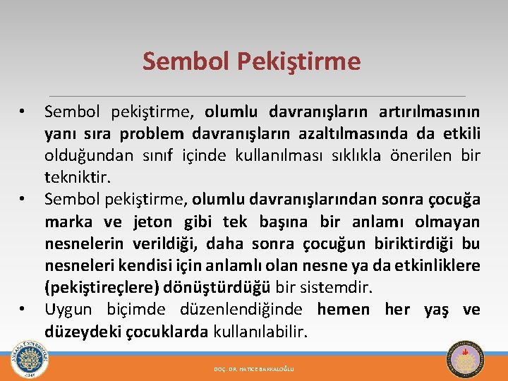 Sembol Pekiştirme • • • Sembol pekiştirme, olumlu davranışların artırılmasının yanı sıra problem davranışların