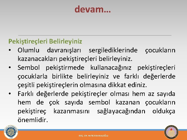 devam… Pekiştireçleri Belirleyiniz • Olumlu davranışları sergilediklerinde çocukların kazanacakları pekiştireçleri belirleyiniz. • Sembol pekiştirmede