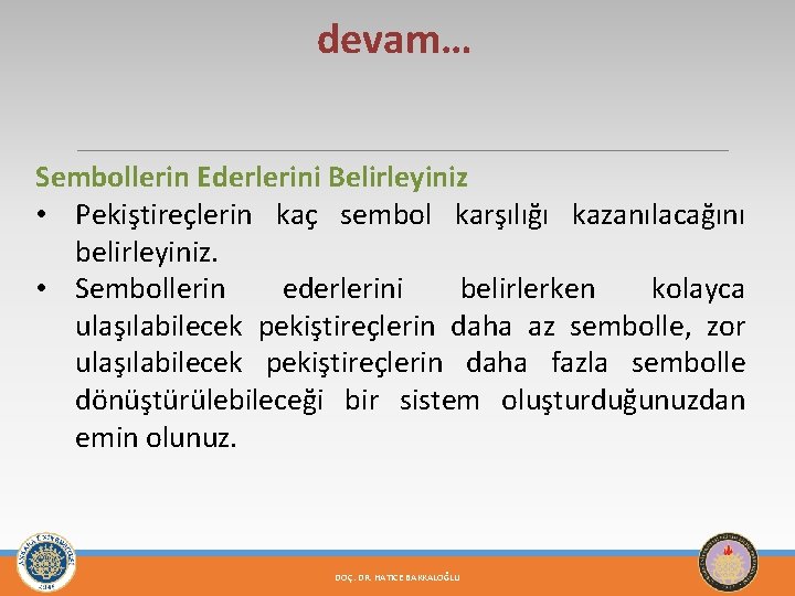 devam… Sembollerin Ederlerini Belirleyiniz • Pekiştireçlerin kaç sembol karşılığı kazanılacağını belirleyiniz. • Sembollerin ederlerini