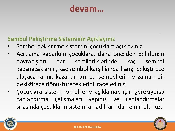 devam… Sembol Pekiştirme Sisteminin Açıklayınız • Sembol pekiştirme sistemini çocuklara açıklayınız. • Açıklama yaparken