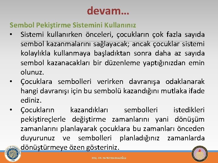 devam… Sembol Pekiştirme Sistemini Kullanınız • Sistemi kullanırken önceleri, çocukların çok fazla sayıda sembol