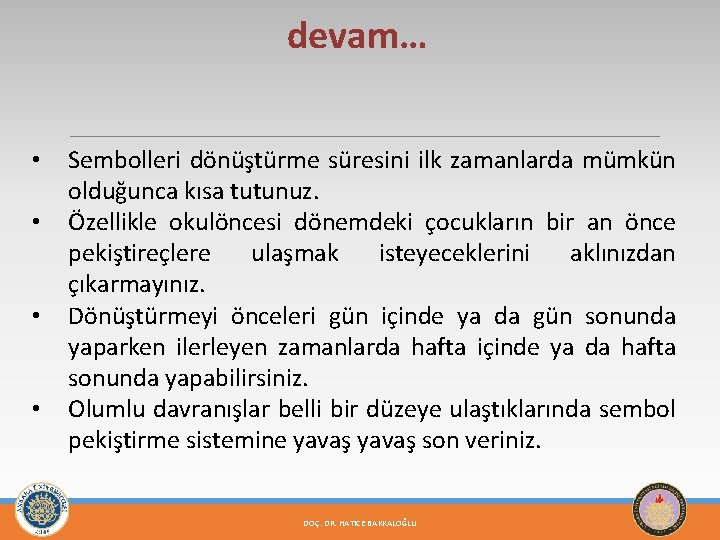 devam… • • Sembolleri dönüştürme süresini ilk zamanlarda mümkün olduğunca kısa tutunuz. Özellikle okulöncesi