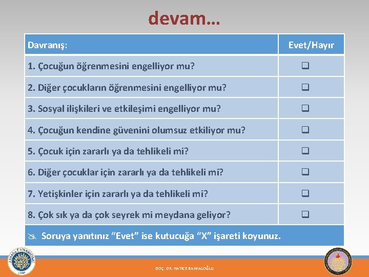 devam… Davranış: Evet/Hayır 1. Çocuğun öğrenmesini engelliyor mu? q 2. Diğer çocukların öğrenmesini engelliyor