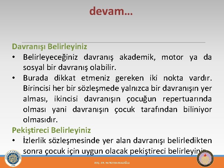 devam… Davranışı Belirleyiniz • Belirleyeceğiniz davranış akademik, motor ya da sosyal bir davranış olabilir.