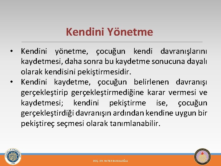 Kendini Yönetme • Kendini yönetme, çocuğun kendi davranışlarını kaydetmesi, daha sonra bu kaydetme sonucuna