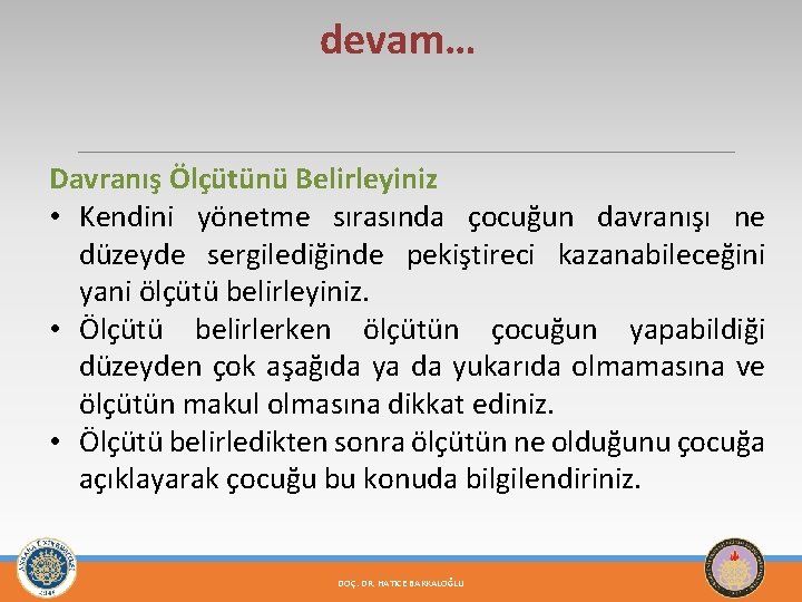 devam… Davranış Ölçütünü Belirleyiniz • Kendini yönetme sırasında çocuğun davranışı ne düzeyde sergilediğinde pekiştireci