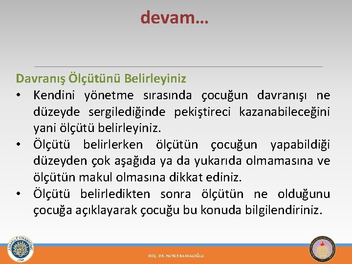 devam… Davranış Ölçütünü Belirleyiniz • Kendini yönetme sırasında çocuğun davranışı ne düzeyde sergilediğinde pekiştireci