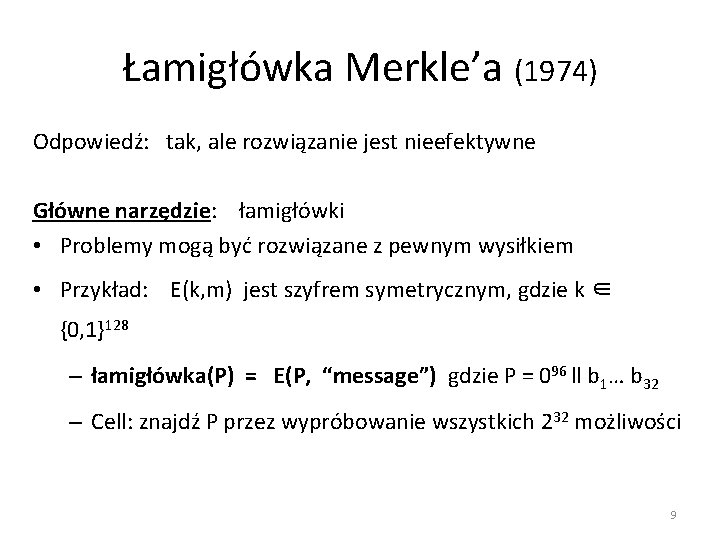 Łamigłówka Merkle’a (1974) Odpowiedź: tak, ale rozwiązanie jest nieefektywne Główne narzędzie: łamigłówki • Problemy