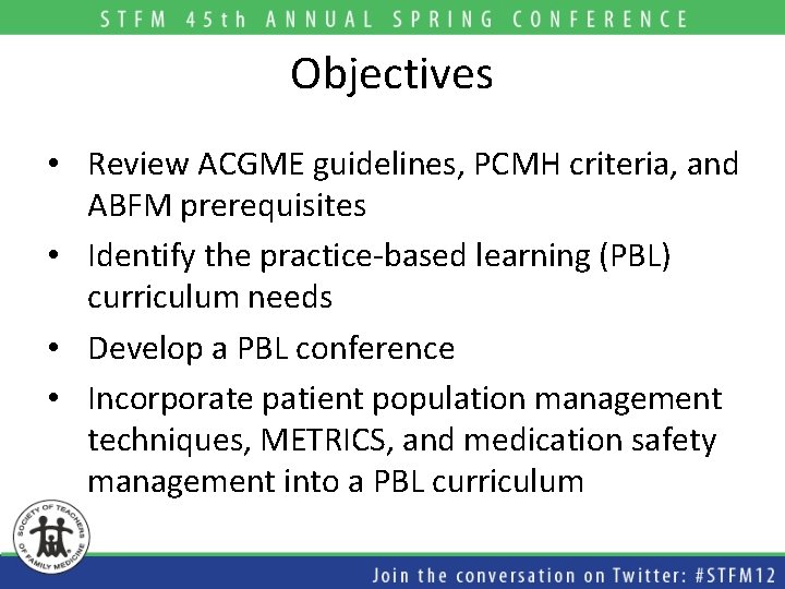 Objectives • Review ACGME guidelines, PCMH criteria, and ABFM prerequisites • Identify the practice-based