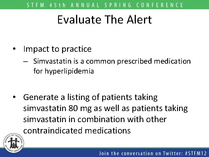 Evaluate The Alert • Impact to practice – Simvastatin is a common prescribed medication