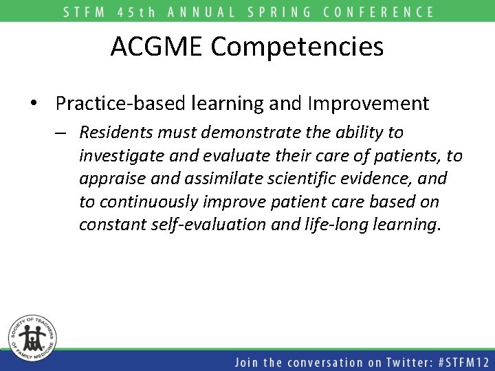 ACGME Competencies • Practice-based learning and Improvement – Residents must demonstrate the ability to