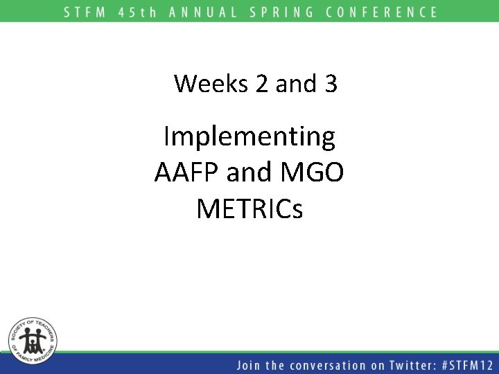 Weeks 2 and 3 Implementing AAFP and MGO METRICs 