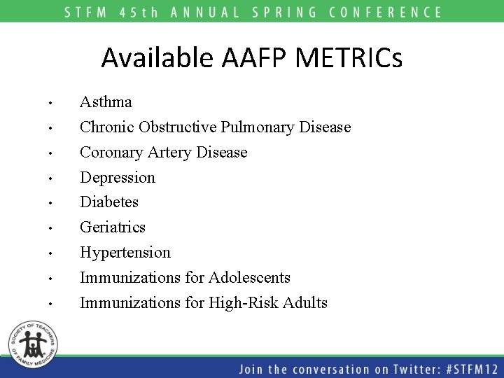 Available AAFP METRICs • • • Asthma Chronic Obstructive Pulmonary Disease Coronary Artery Disease