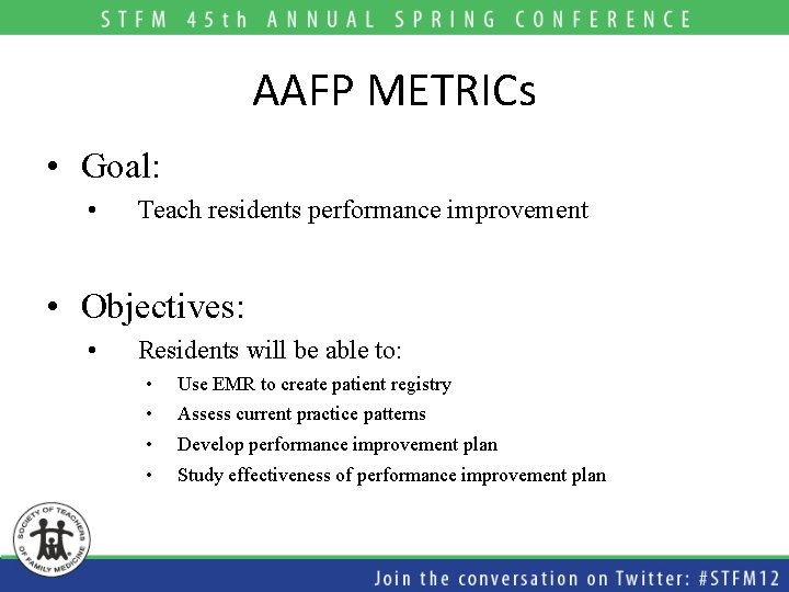 AAFP METRICs • Goal: • Teach residents performance improvement • Objectives: • Residents will