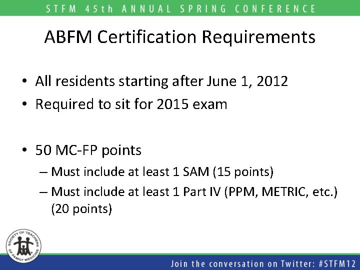 ABFM Certification Requirements • All residents starting after June 1, 2012 • Required to