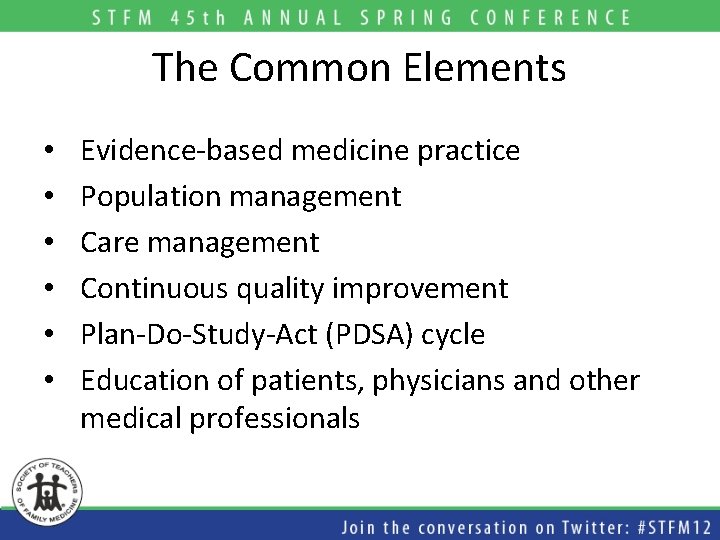 The Common Elements • • • Evidence-based medicine practice Population management Care management Continuous