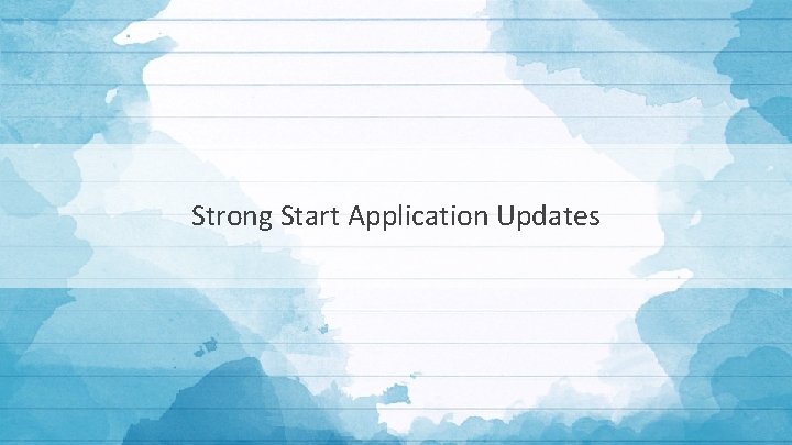 Strong Start Application Updates 