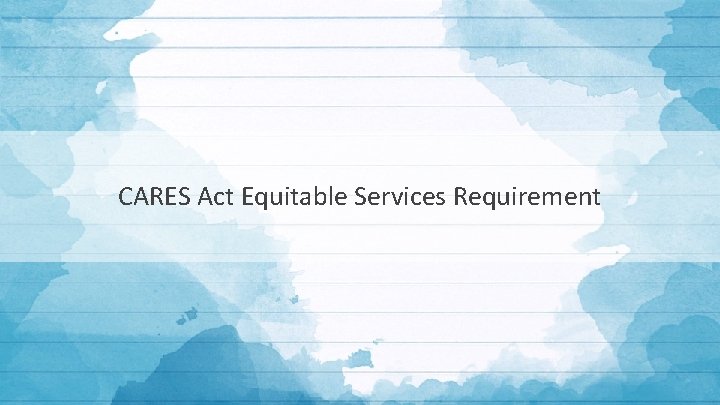 CARES Act Equitable Services Requirement 