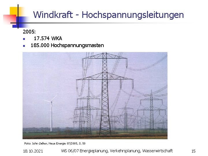 Windkraft - Hochspannungsleitungen 2005: n 17. 574 WKA n 185. 000 Hochspannungsmasten Foto: Jahn