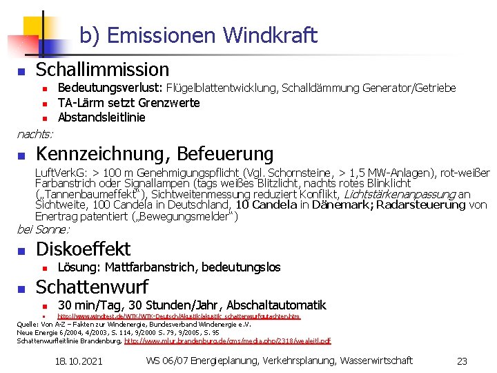 b) Emissionen Windkraft n Schallimmission n Bedeutungsverlust: Flügelblattentwicklung, Schalldämmung Generator/Getriebe TA-Lärm setzt Grenzwerte Abstandsleitlinie