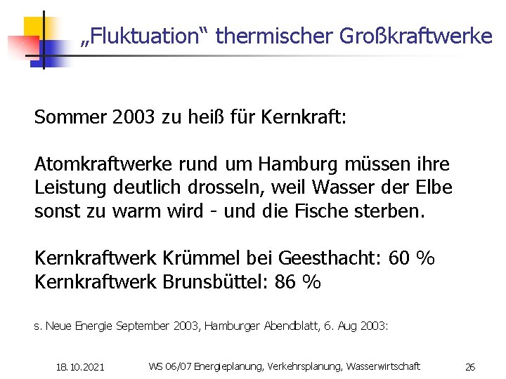 „Fluktuation“ thermischer Großkraftwerke Sommer 2003 zu heiß für Kernkraft: Atomkraftwerke rund um Hamburg müssen