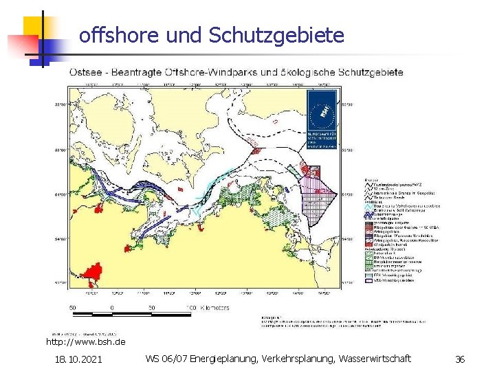 offshore und Schutzgebiete http: //www. bsh. de 18. 10. 2021 WS 06/07 Energieplanung, Verkehrsplanung,