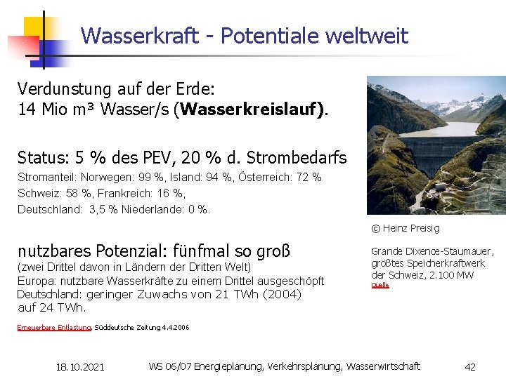 Wasserkraft - Potentiale weltweit Verdunstung auf der Erde: 14 Mio m³ Wasser/s (Wasserkreislauf). Status: