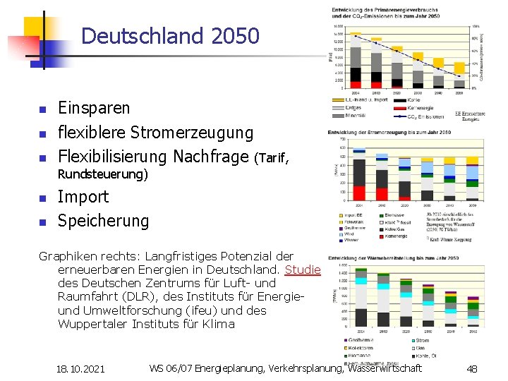 Deutschland 2050 n n n Einsparen flexiblere Stromerzeugung Flexibilisierung Nachfrage (Tarif, Rundsteuerung) n n