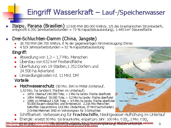 Eingriff Wasserkraft – Lauf-/Speicherwasser n Itaipu, Parana (Brasilien) n Drei-Schluchten-Damm (China, Jangste) 12. 600