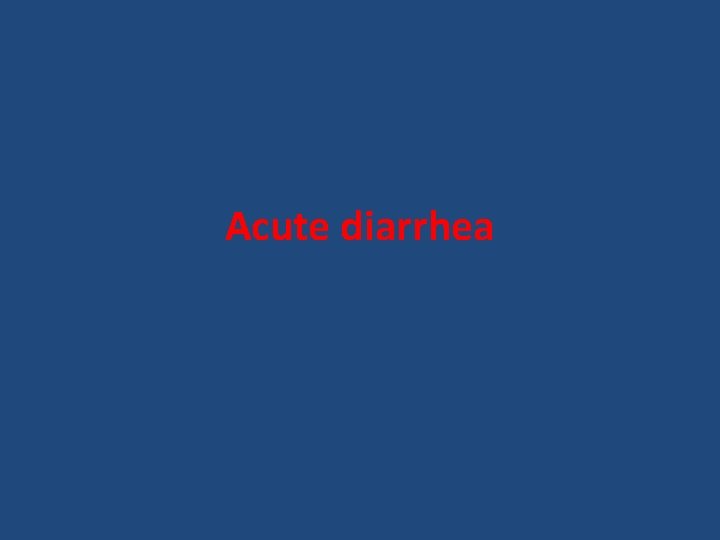 Acute diarrhea 