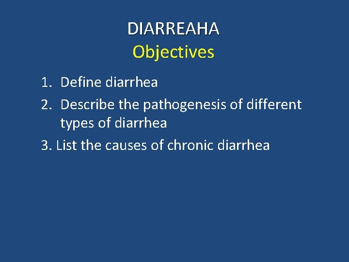 DIARREAHA Objectives 1. Define diarrhea 2. Describe the pathogenesis of different types of diarrhea