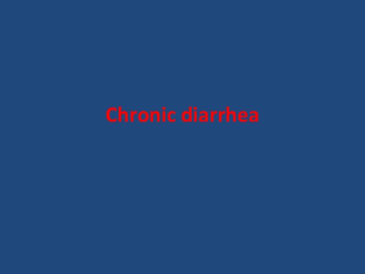 Chronic diarrhea 