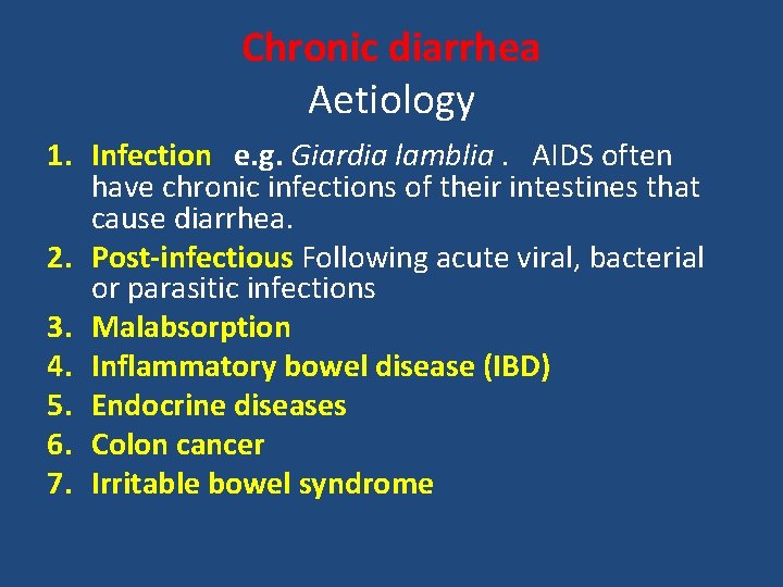Chronic diarrhea Aetiology 1. Infection e. g. Giardia lamblia. AIDS often have chronic infections